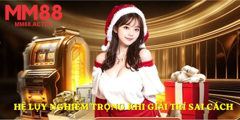 Hệ lụy nghiêm trọng khi giải trí sai cách