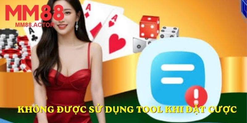 Không được sử dụng tool khi đặt cược