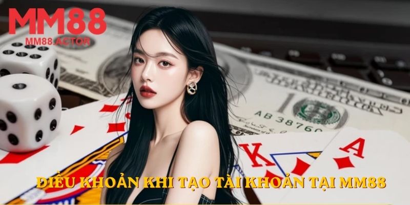 Điều khoản khi tạo tài khoản tại MM88
