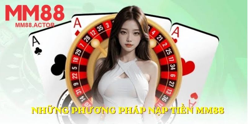Những phương pháp nạp tiền MM88