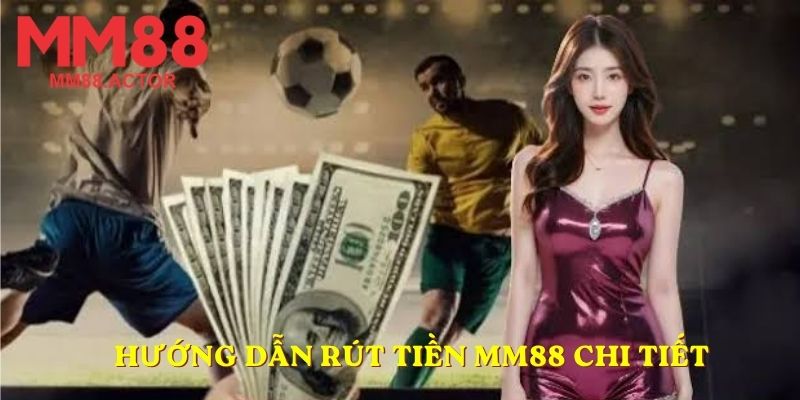 Hướng dẫn rút tiền MM88 chi tiết