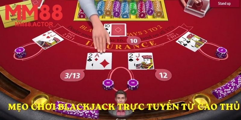 Mẹo chơi Blackjack trực tuyến từ cao thủ