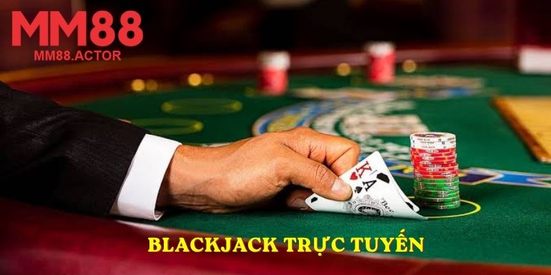 Blackjack trực tuyến