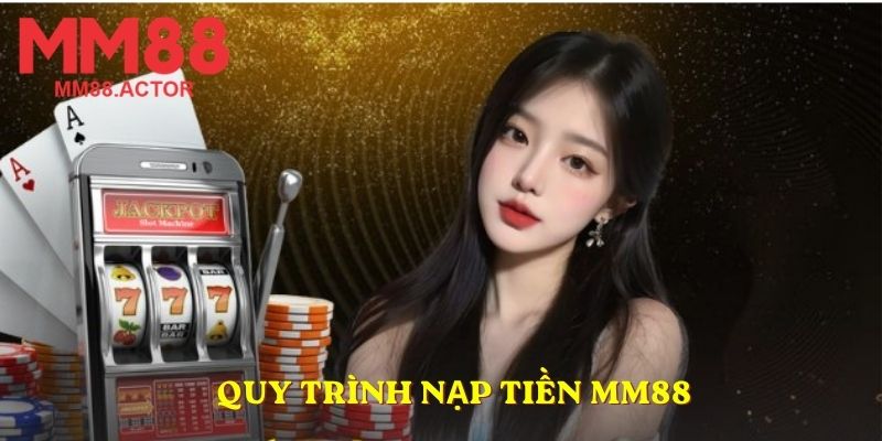 Quy trình nạp tiền MM88