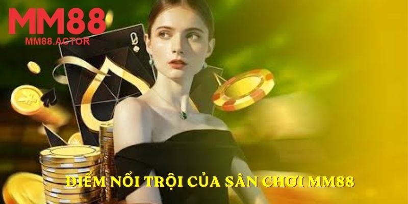 Điểm nổi trội của sân chơi MM88