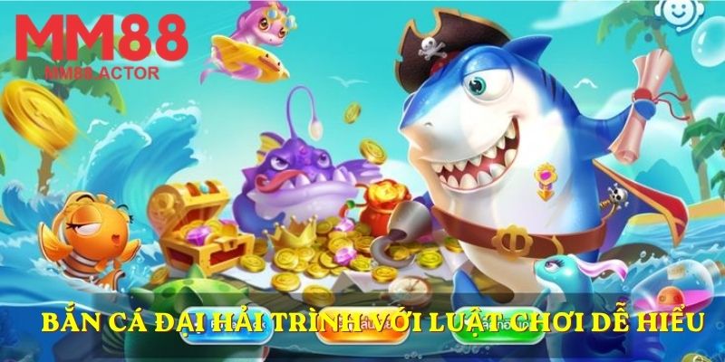 Bắn cá Đại Hải Trình với luật chơi dễ hiểu
