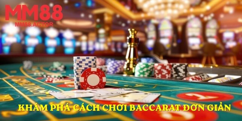 Khám phá cách chơi Baccarat đơn giản