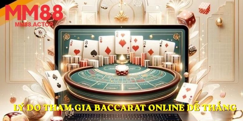 Lý do tham gia Baccarat online dễ thắng