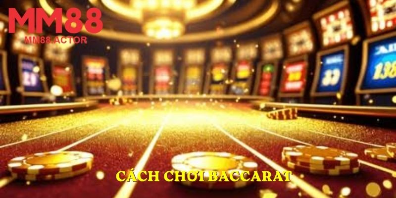 Cách chơi Baccarat
