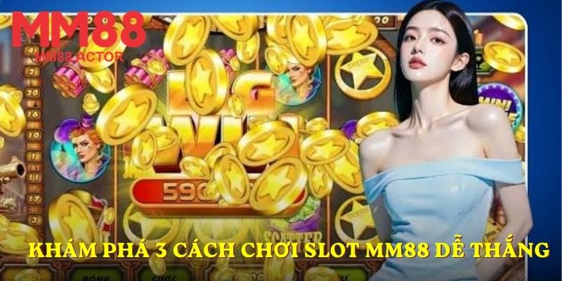 Khám phá 3 cách chơi slot MM88 dễ thắng