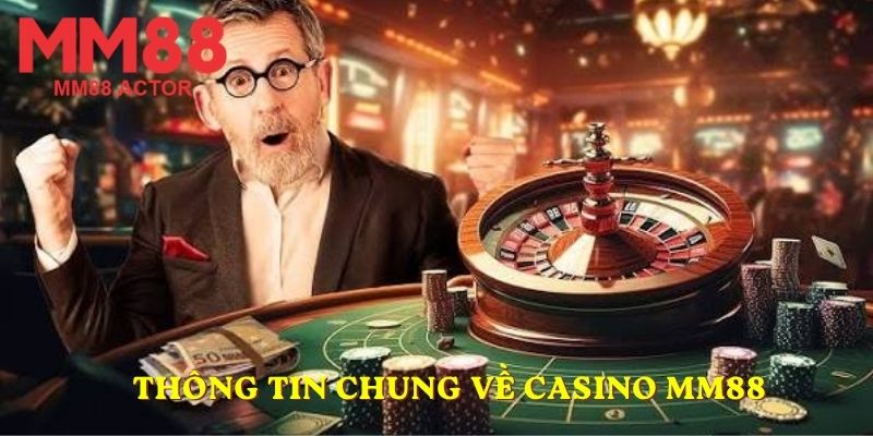 Thông tin chung về chuyên mục Casino MM88