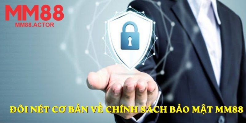 Đôi nét cơ bản về chính sách bảo mật MM88