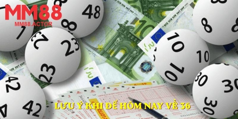 Lưu ý khi để hôm nay về 36