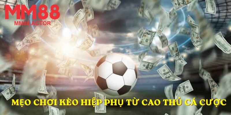 Mẹo chơi kèo hiệp phụ từ cao thủ cá cược