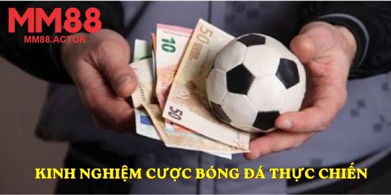 Kinh nghiệm cược bóng đá thực chiến