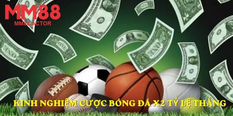 Kinh nghiệm cược bóng đá x2 tỷ lệ thắng