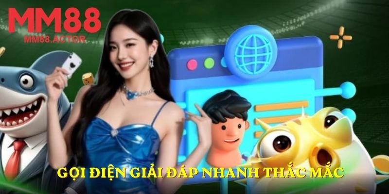Gọi điện giải đáp nhanh thắc mắc