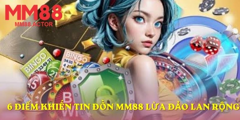 6 điểm khiến tin đồn MM88 lừa đảo lan rộng