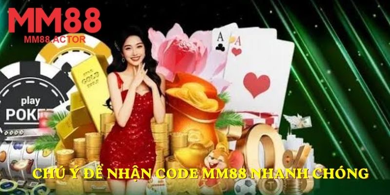 Chú ý để nhận Code MM88 nhanh chóng