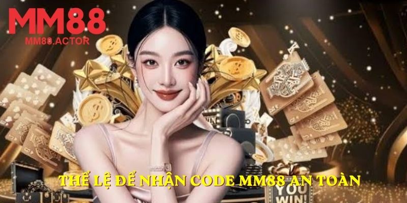 Thể lệ để nhận Code MM88 an toàn