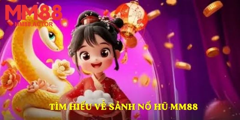 Tìm hiểu về sảnh nổ hũ MM88