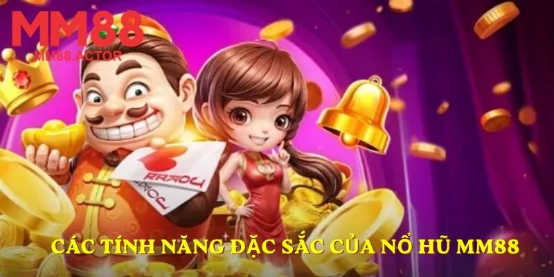 Các tính năng đặc sắc của nổ hũ MM88