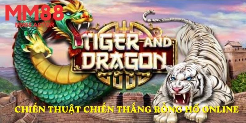 Chiến thuật chiến thắng rồng hổ online