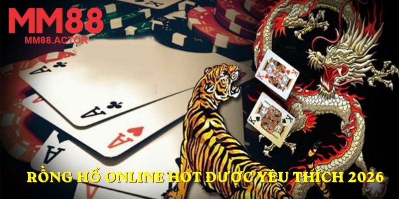 Rồng hổ online hot được yêu thích 2026