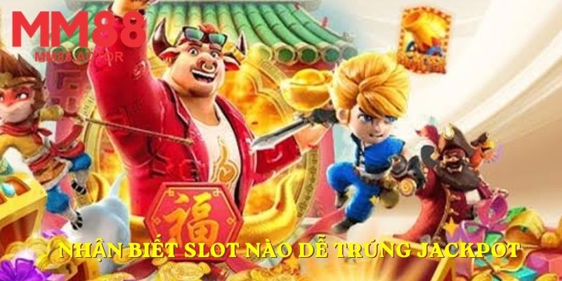 Nhận biết Slot nào dễ trúng Jackpot