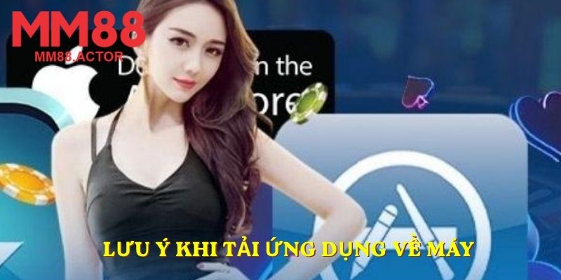 Lưu ý khi tải ứng dụng về máy