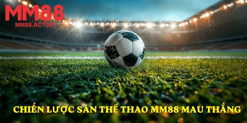 Chiến lược săn thể thao MM88 mau thắng