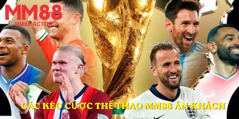 Các kèo cược thể thao MM88 ăn khách