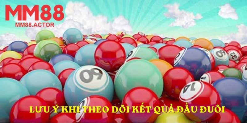 Lưu ý khi theo dõi kết quả đầu đuôi